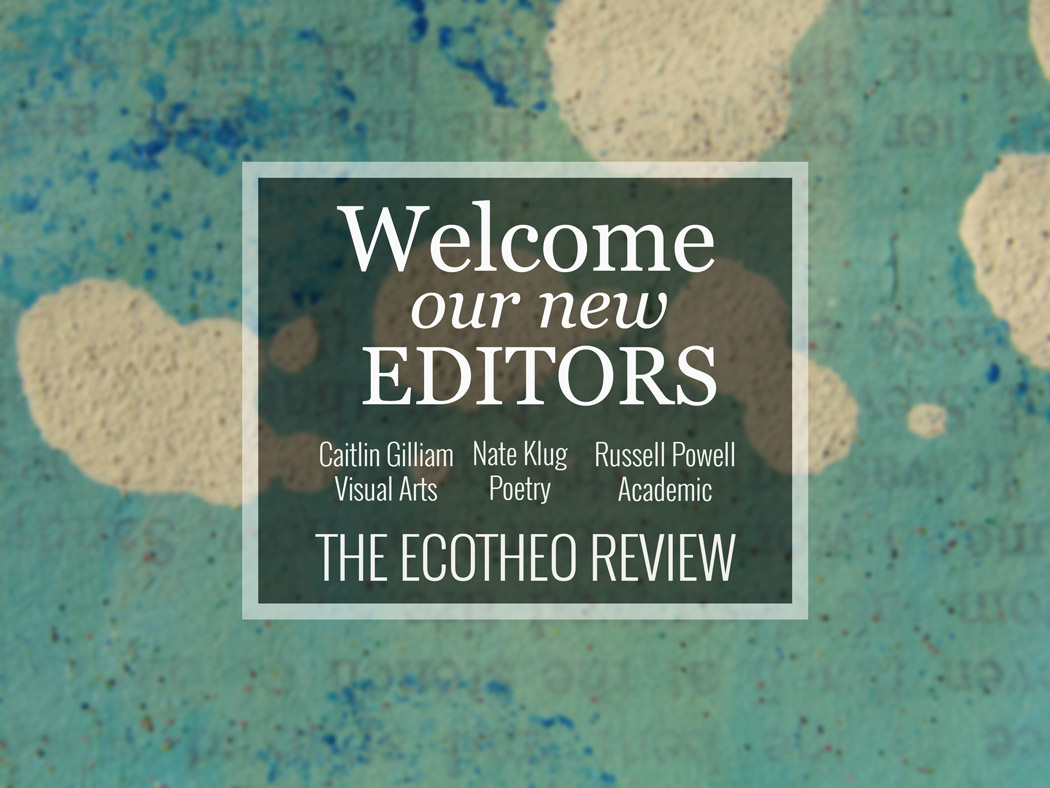 Welcome to our New Editors! – EcoTheo Review
